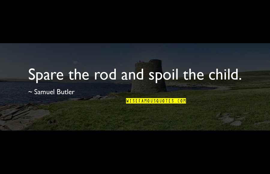 Smile Quote Quotes By Samuel Butler: Spare the rod and spoil the child.