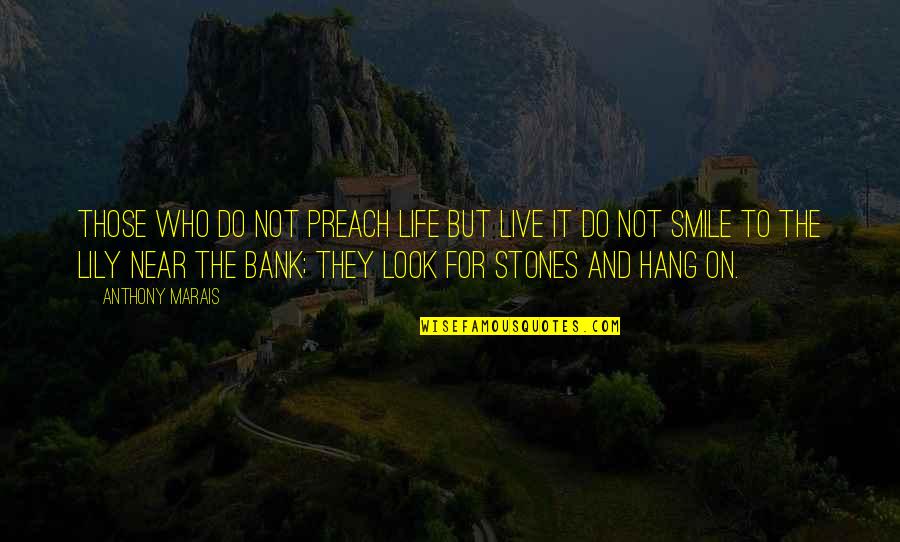 Smile Quotes And Quotes By Anthony Marais: Those who do not preach life but live