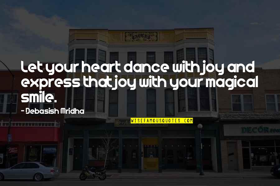 Smile Quotes And Quotes By Debasish Mridha: Let your heart dance with joy and express