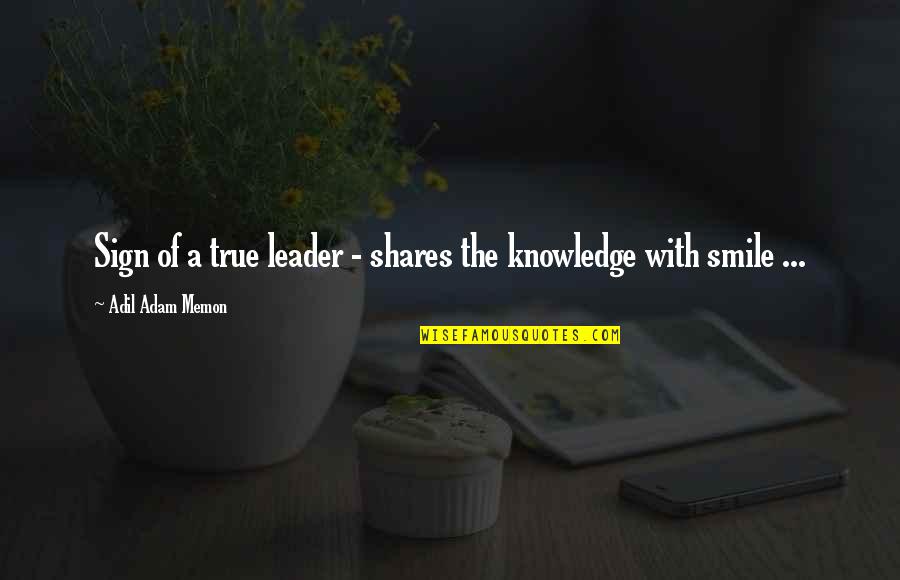 Smile Quotes By Adil Adam Memon: Sign of a true leader - shares the