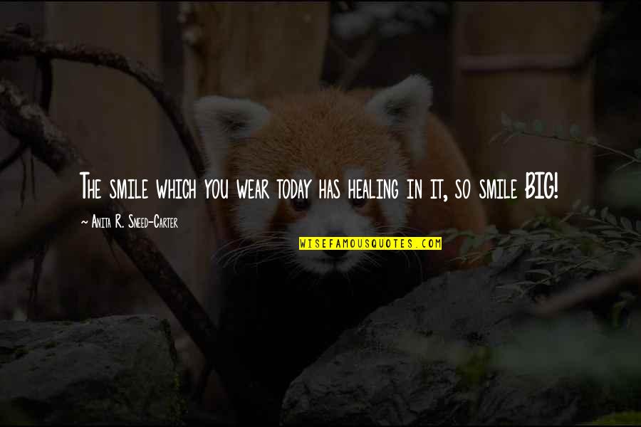 Smile Quotes By Anita R. Sneed-Carter: The smile which you wear today has healing Smile Quotes By Anita R. Sneed-Carter: The smile which you wear today has healing