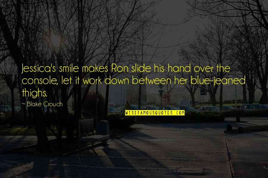 Smile Quotes By Blake Crouch: Jessica's smile makes Ron slide his hand over