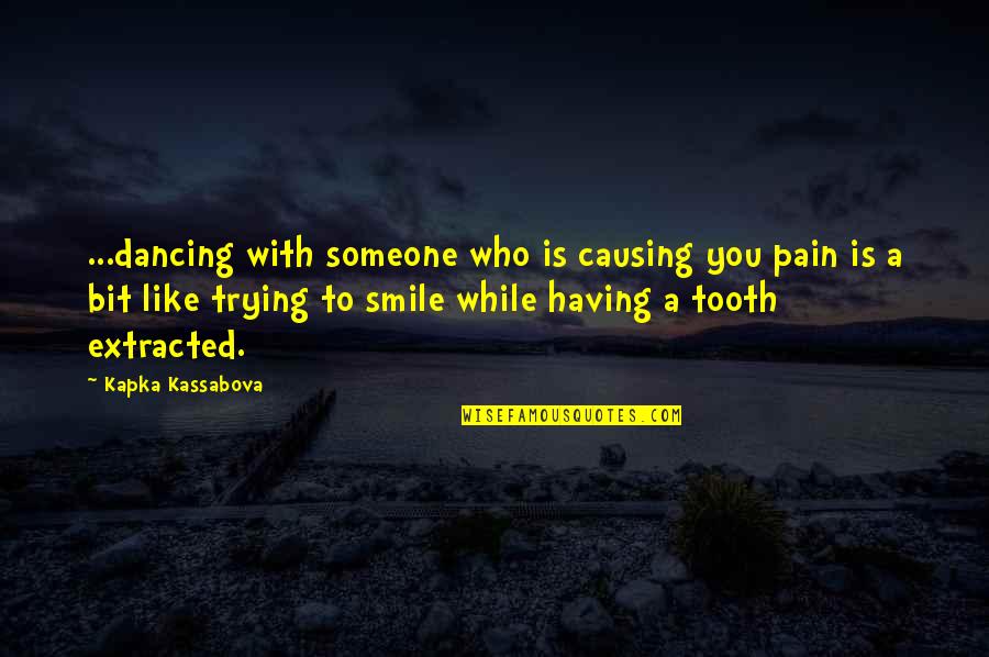 Smile Quotes By Kapka Kassabova: ...dancing with someone who is causing you pain Smile Quotes By Kapka Kassabova: ...dancing with someone who is causing you pain