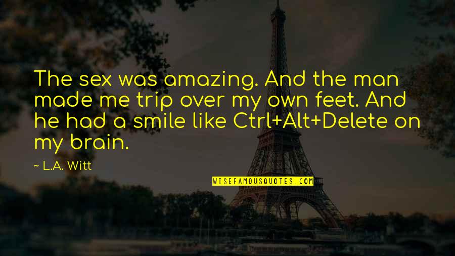 Smile Quotes By L.A. Witt: The sex was amazing. And the man made Smile Quotes By L.A. Witt: The sex was amazing. And the man made