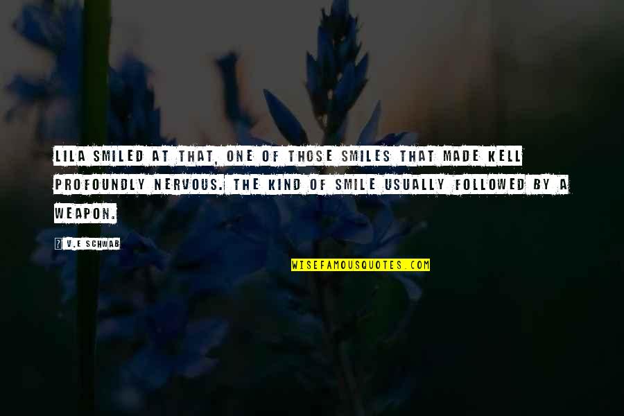 Smile Quotes By V.E Schwab: Lila smiled at that, one of those smiles Smile Quotes By V.E Schwab: Lila smiled at that, one of those smiles