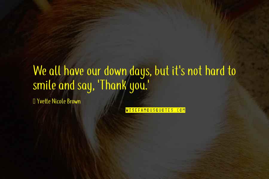 Smile Quotes By Yvette Nicole Brown: We all have our down days, but it's Smile Quotes By Yvette Nicole Brown: We all have our down days, but it's
