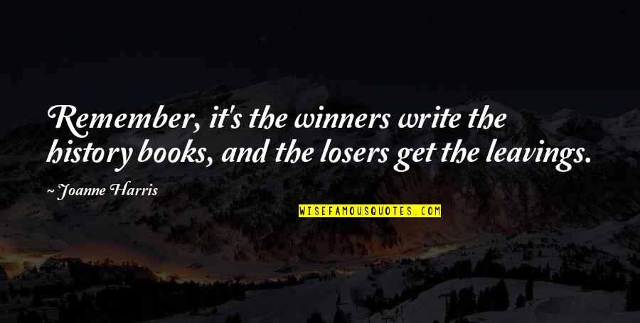 Smile Reaching Eyes Quotes By Joanne Harris: Remember, it's the winners write the history books,