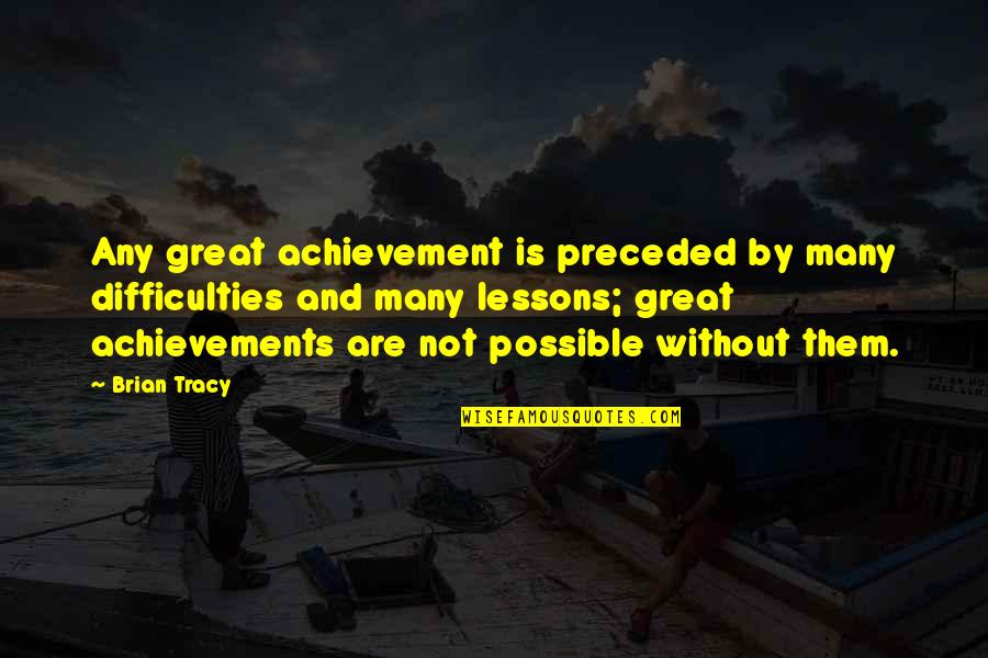 Smile Regardless Quotes By Brian Tracy: Any great achievement is preceded by many difficulties