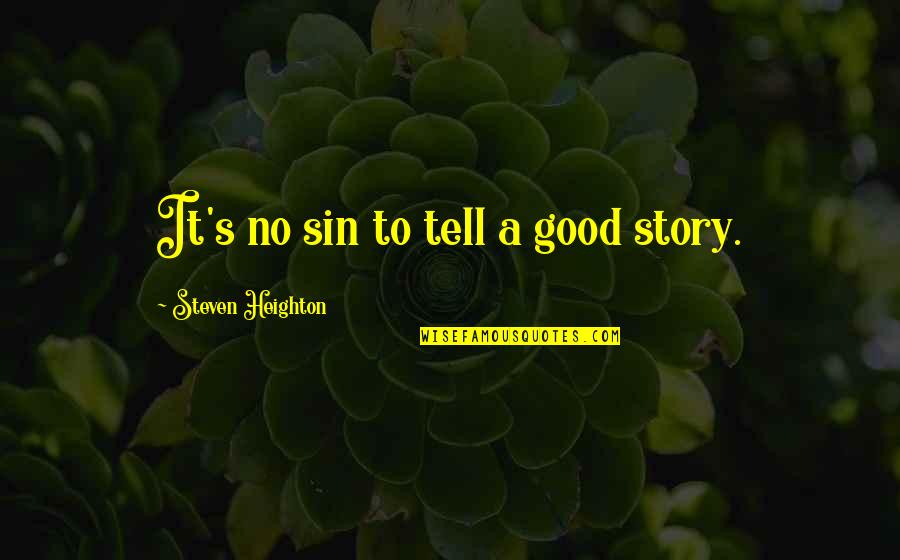 Smile Search Quotes Quotes By Steven Heighton: It's no sin to tell a good story.