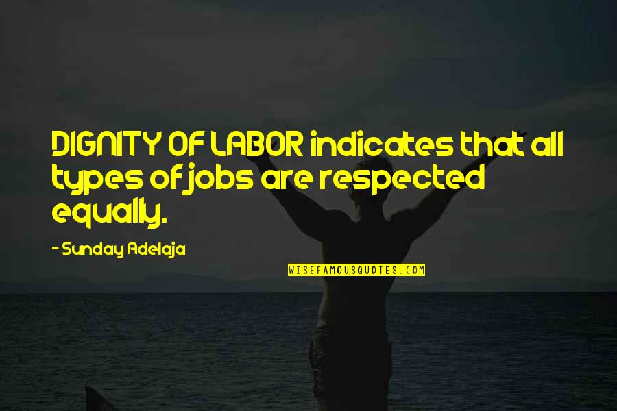 Smile Selfies Quotes By Sunday Adelaja: DIGNITY OF LABOR indicates that all types of