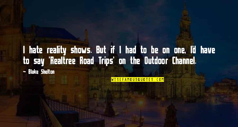 Smile Shakespeare Quotes By Blake Shelton: I hate reality shows. But if I had Smile Shakespeare Quotes By Blake Shelton: I hate reality shows. But if I had