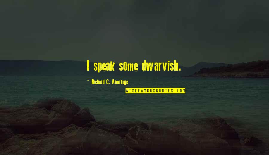 Smile Shakespeare Quotes By Richard C. Armitage: I speak some dwarvish. Smile Shakespeare Quotes By Richard C. Armitage: I speak some dwarvish.