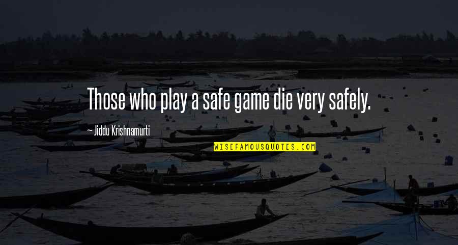 Smile Shy Quotes By Jiddu Krishnamurti: Those who play a safe game die very