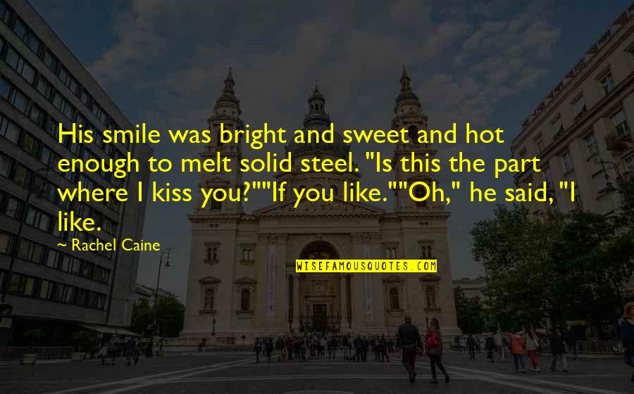 Smile So Bright Quotes By Rachel Caine: His smile was bright and sweet and hot Smile So Bright Quotes By Rachel Caine: His smile was bright and sweet and hot