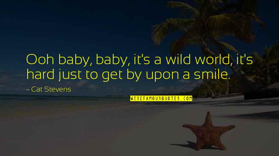 Smile So Hard Quotes By Cat Stevens: Ooh baby, baby, it's a wild world, it's