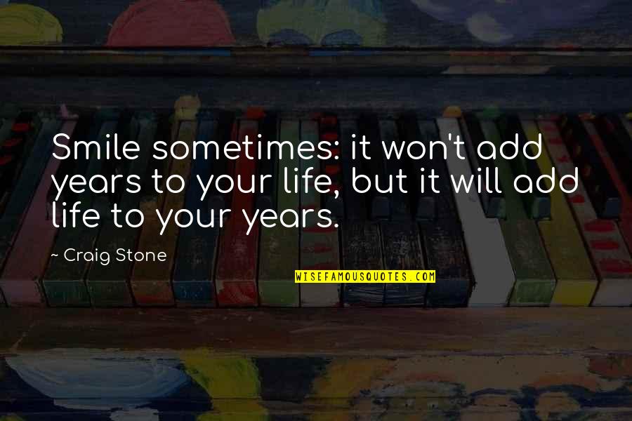 Smile Sometimes Quotes By Craig Stone: Smile sometimes: it won't add years to your