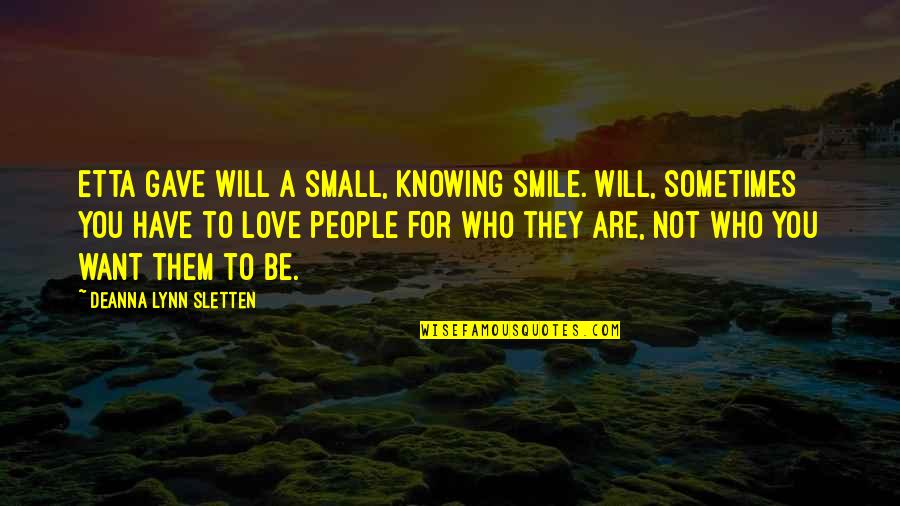 Smile Sometimes Quotes By Deanna Lynn Sletten: Etta gave Will a small, knowing smile. Will,