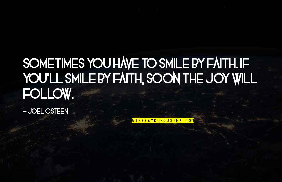 Smile Sometimes Quotes By Joel Osteen: Sometimes you have to smile by faith. If