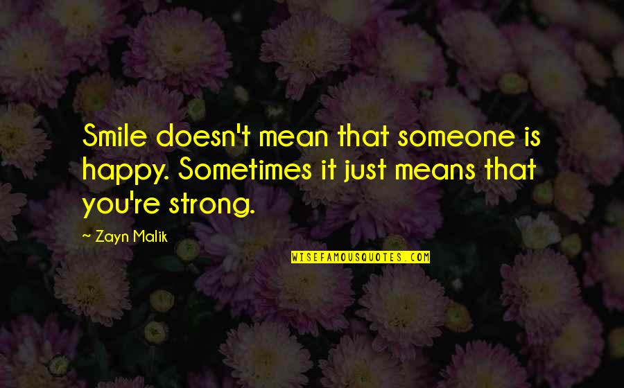 Smile Sometimes Quotes By Zayn Malik: Smile doesn't mean that someone is happy. Sometimes