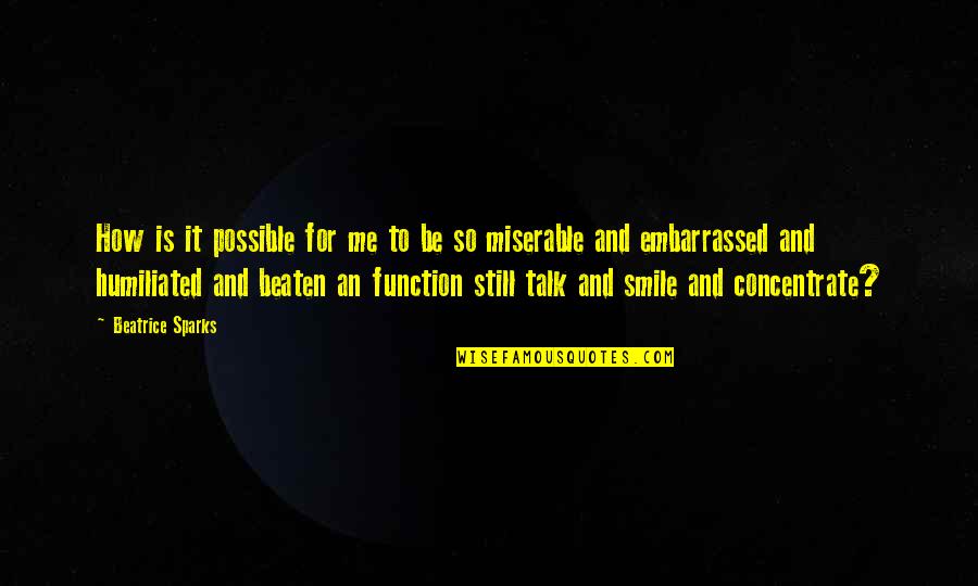 Smile Still Quotes By Beatrice Sparks: How is it possible for me to be Smile Still Quotes By Beatrice Sparks: How is it possible for me to be