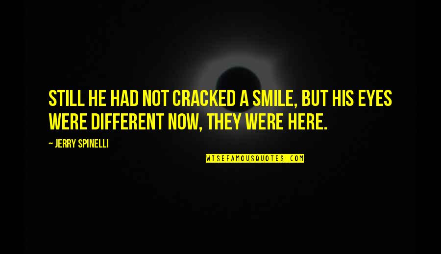 Smile Still Quotes By Jerry Spinelli: Still he had not cracked a smile, but