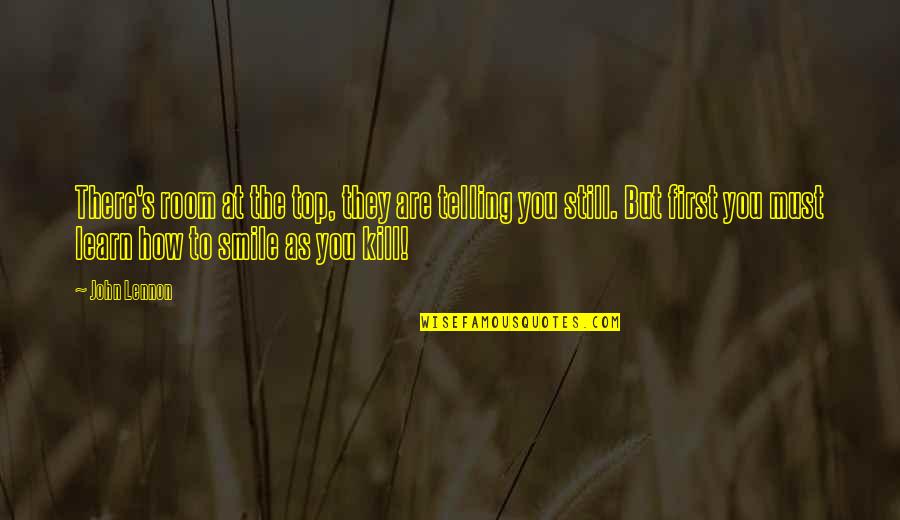 Smile Still Quotes By John Lennon: There's room at the top, they are telling Smile Still Quotes By John Lennon: There's room at the top, they are telling