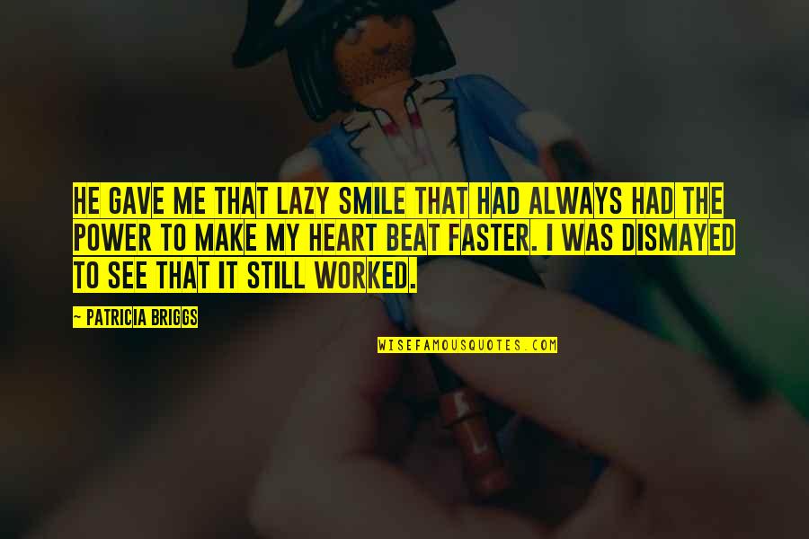 Smile Still Quotes By Patricia Briggs: He gave me that lazy smile that had Smile Still Quotes By Patricia Briggs: He gave me that lazy smile that had