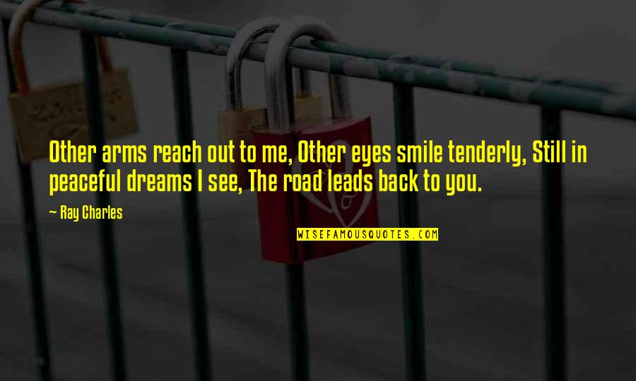 Smile Still Quotes By Ray Charles: Other arms reach out to me, Other eyes Smile Still Quotes By Ray Charles: Other arms reach out to me, Other eyes