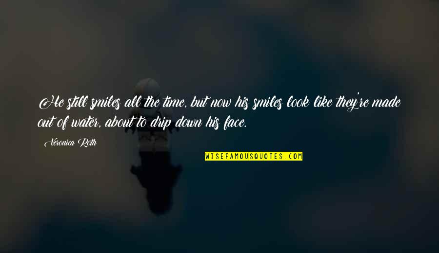 Smile Still Quotes By Veronica Roth: He still smiles all the time, but now Smile Still Quotes By Veronica Roth: He still smiles all the time, but now