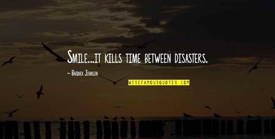 Smile That Kills Quotes By Barbara Johnson: Smile...it kills time between disasters.