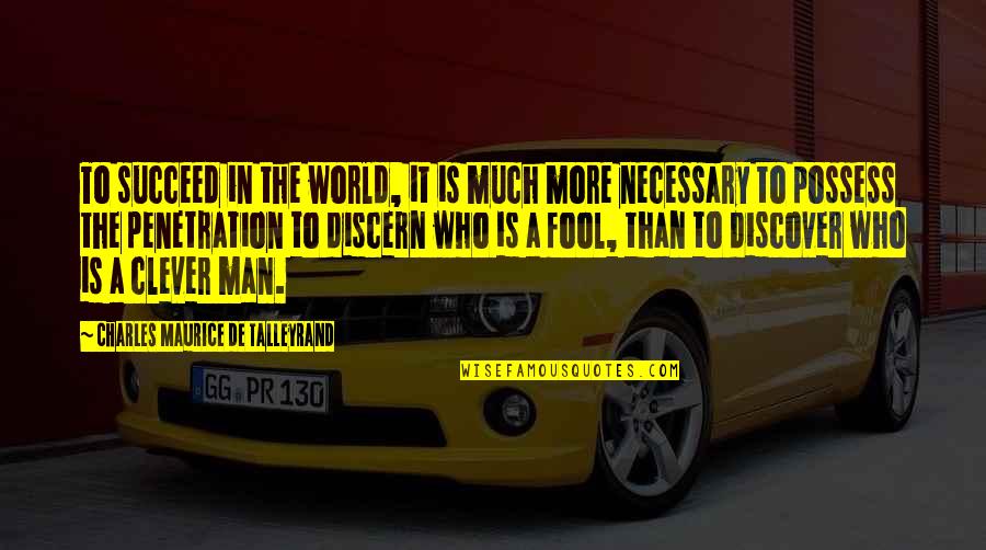 Smile That Kills Quotes By Charles Maurice De Talleyrand: To succeed in the world, it is much