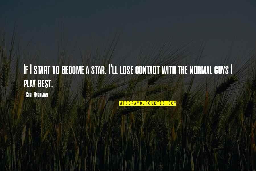Smile That Kills Quotes By Gene Hackman: If I start to become a star, I'll