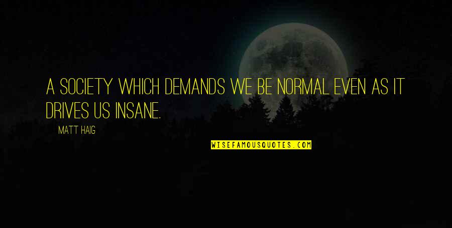 Smile That Kills Quotes By Matt Haig: A society which demands we be normal even