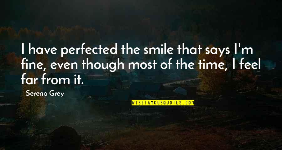 Smile Though Quotes By Serena Grey: I have perfected the smile that says I'm