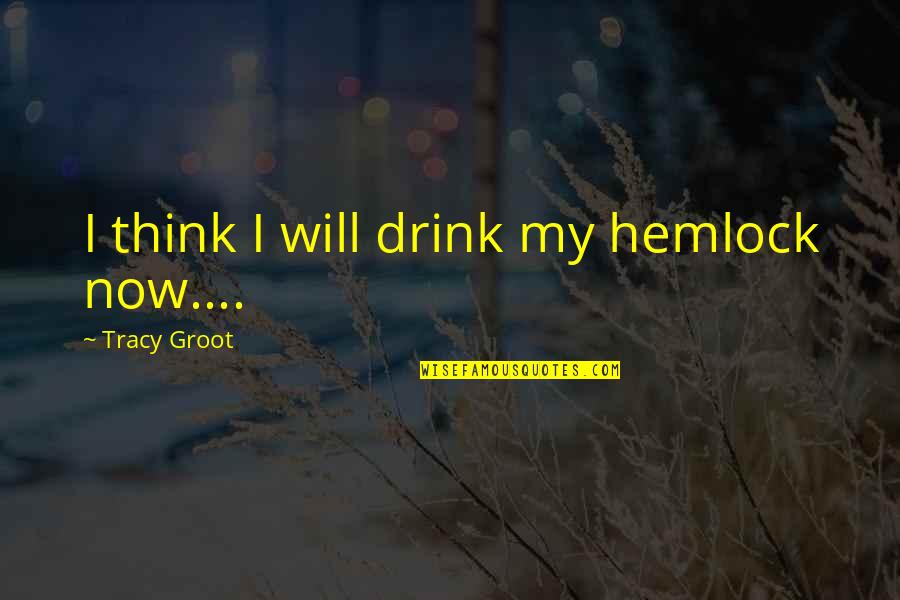 Smile Though Quotes By Tracy Groot: I think I will drink my hemlock now....