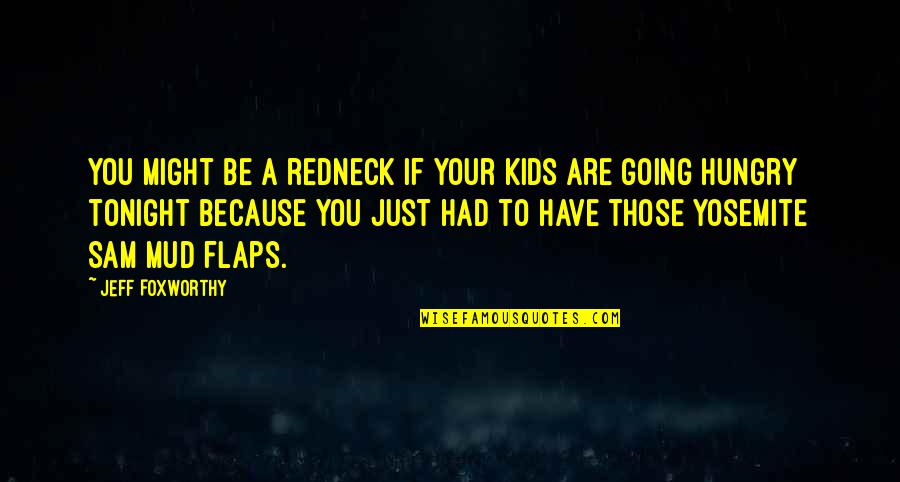 Smile Though Your Heart Is Aching Quotes By Jeff Foxworthy: You might be a redneck if your kids