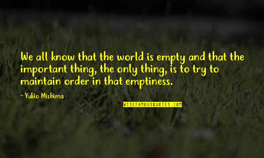 Smile Though Your Heart Is Aching Quotes By Yukio Mishima: We all know that the world is empty