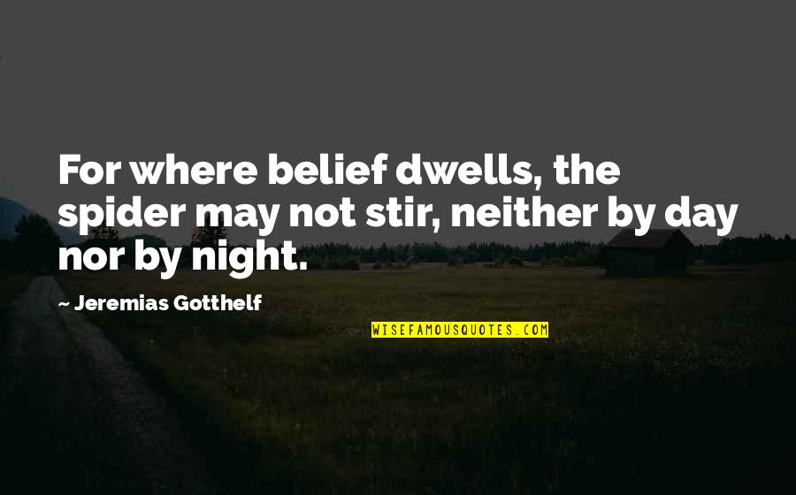 Smile Through Hard Time Quotes By Jeremias Gotthelf: For where belief dwells, the spider may not