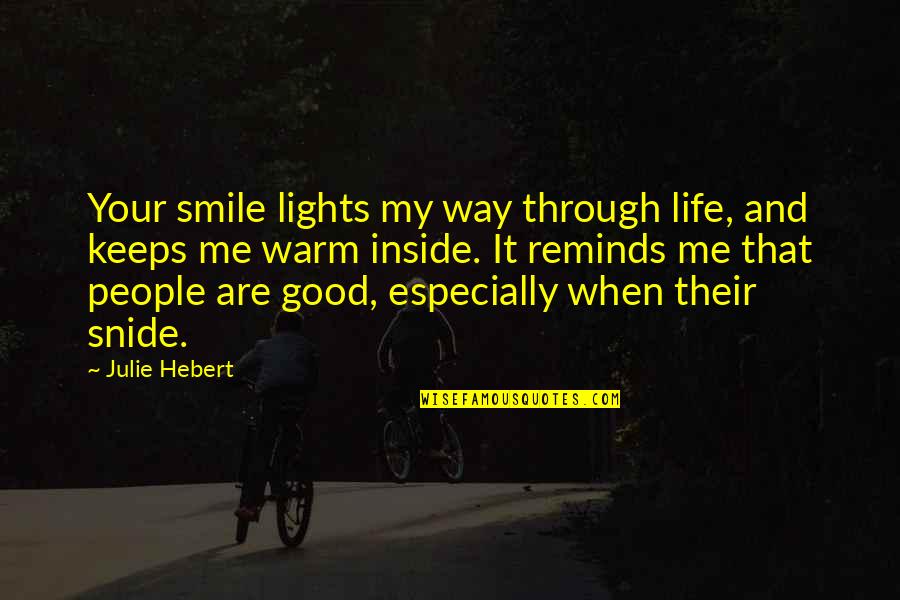 Smile Through Life Quotes By Julie Hebert: Your smile lights my way through life, and