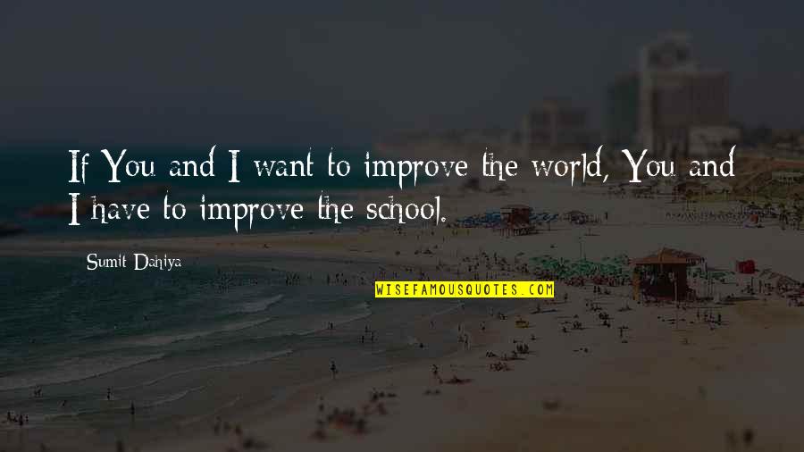 Smile Through Stress Quotes By Sumit Dahiya: If You and I want to improve the
