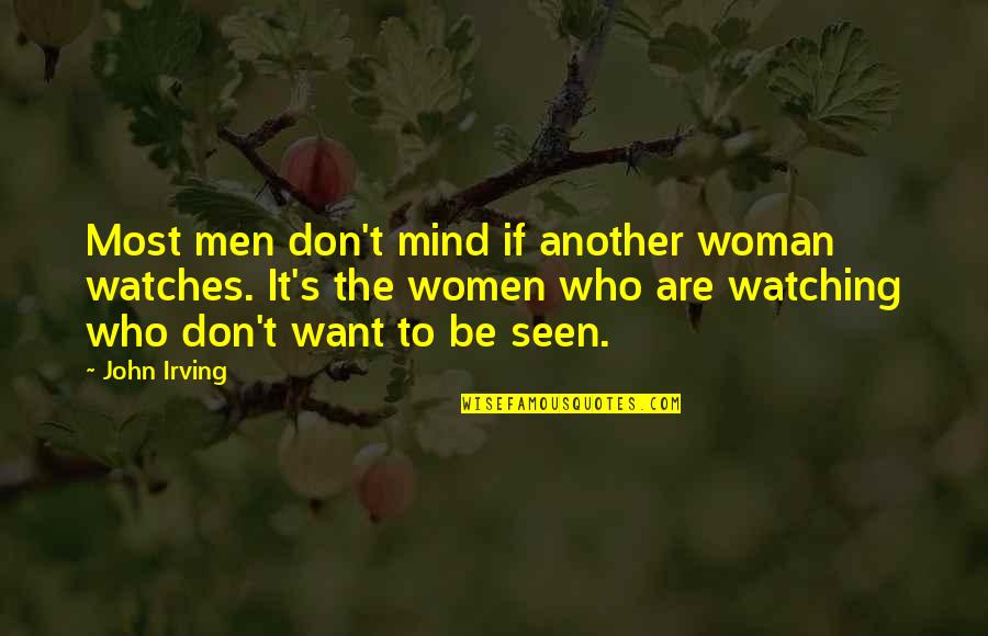 Smile Through The Hurt Quotes By John Irving: Most men don't mind if another woman watches.