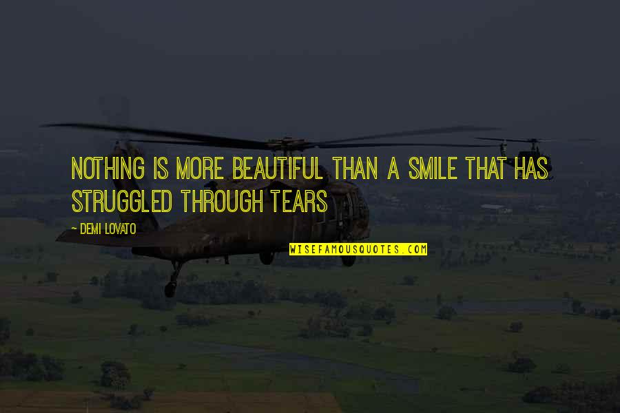 Smile Through The Tears Quotes By Demi Lovato: Nothing is more beautiful than a smile that