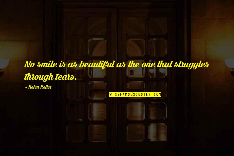 Smile Through The Tears Quotes By Helen Keller: No smile is as beautiful as the one