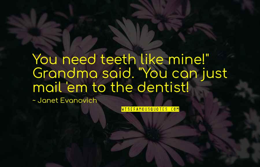 Smile Through The Worst Quotes By Janet Evanovich: You need teeth like mine!" Grandma said. "You