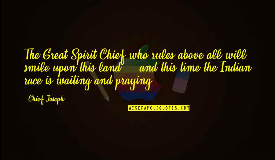 Smile Time Quotes By Chief Joseph: The Great Spirit Chief who rules above all