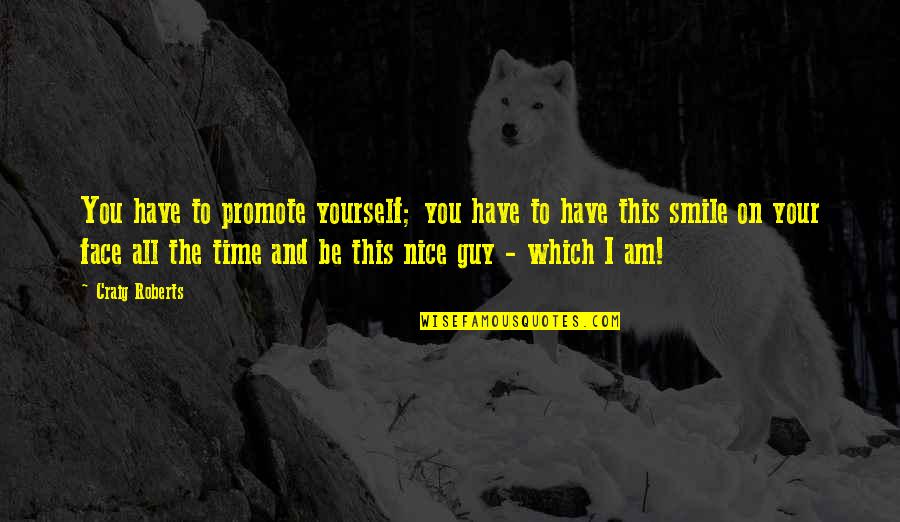 Smile Time Quotes By Craig Roberts: You have to promote yourself; you have to