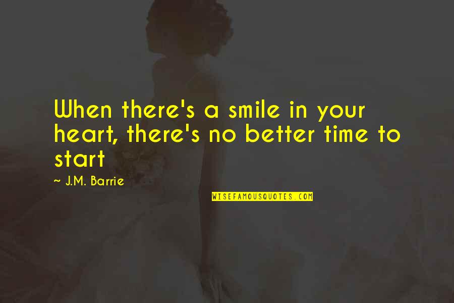 Smile Time Quotes By J.M. Barrie: When there's a smile in your heart, there's