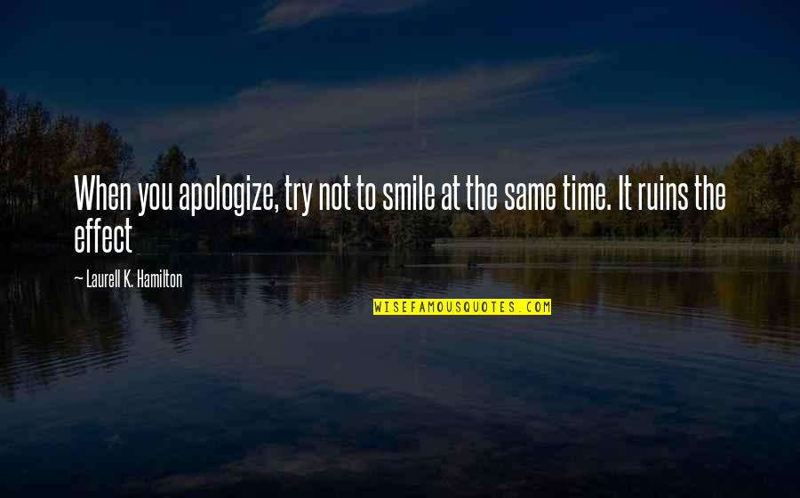 Smile Time Quotes By Laurell K. Hamilton: When you apologize, try not to smile at