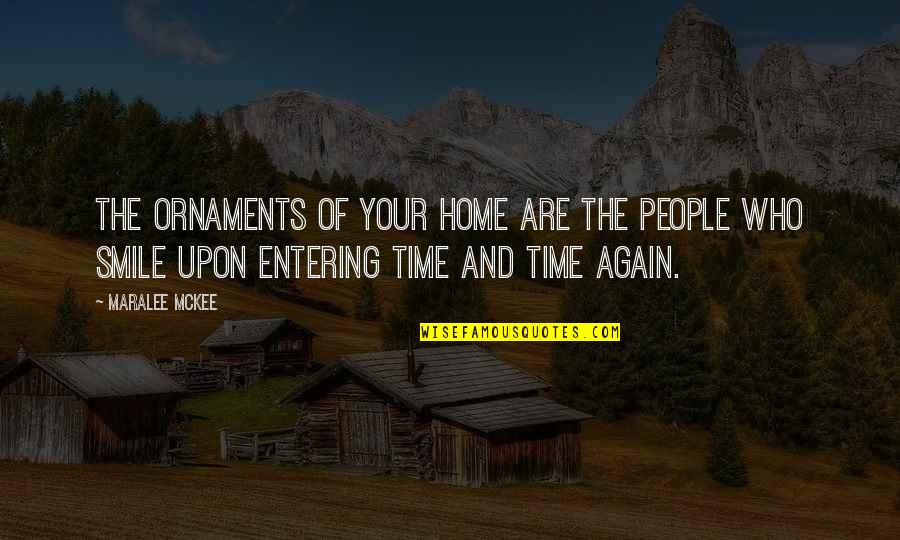 Smile Time Quotes By Maralee McKee: The ornaments of your home are the people
