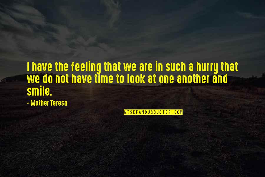 Smile Time Quotes By Mother Teresa: I have the feeling that we are in
